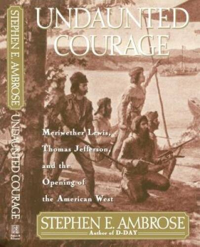 Undaunted Courage: Meriwether Lewis, Thomas Jefferson, and the Opening of - GOOD Undaunted Courage: Meriwether Lewis, Thomas Jefferson, and the Opening of - GOOD
