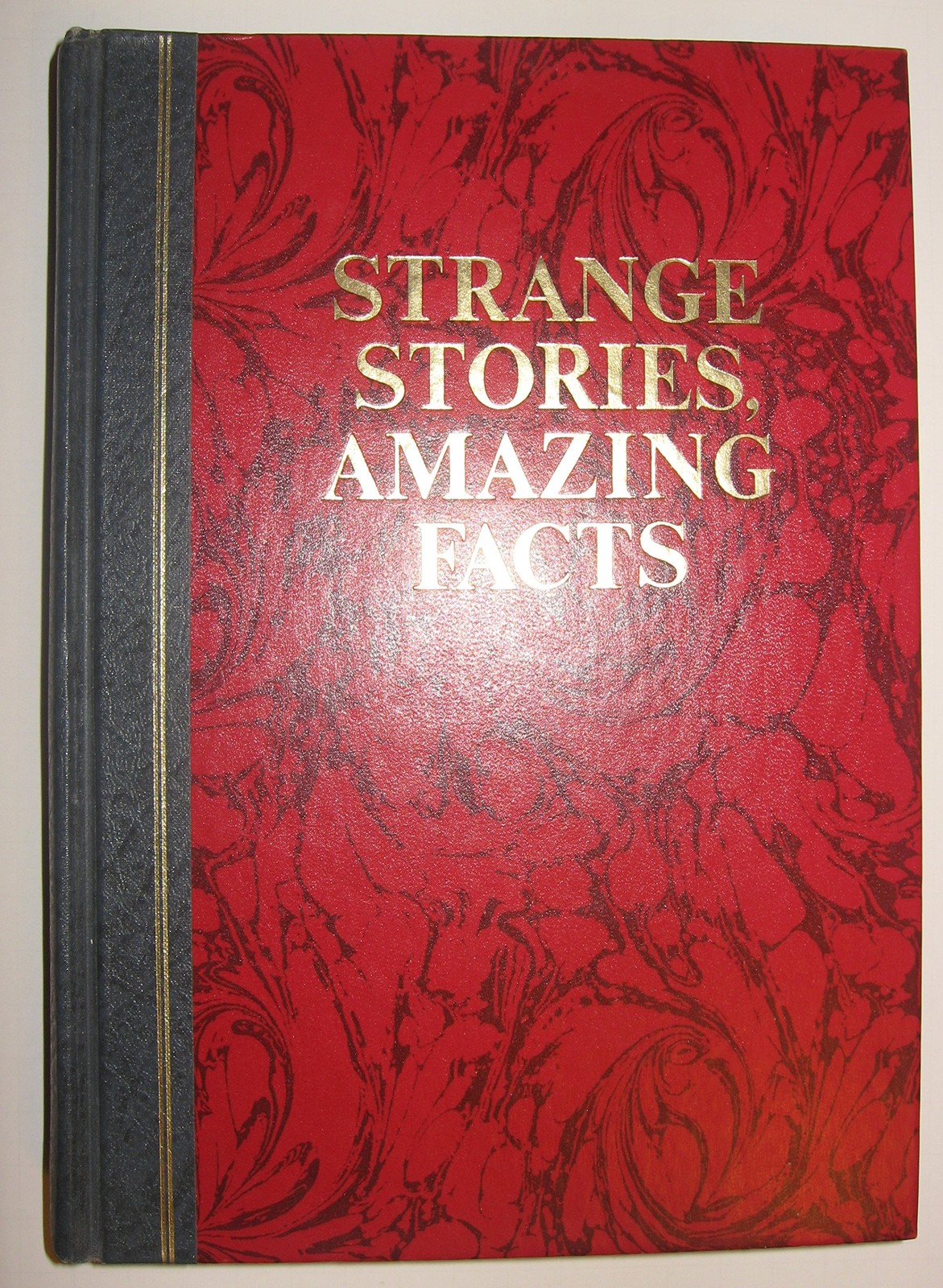 Strange Stories, Amazing Facts: Stories That are Bizarre, Unusual, Odd, Asto...