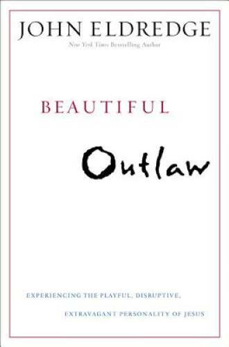 Beautiful Outlaw: Experiencing the Playful, Disruptive, Extravagant Perso - GOOD Beautiful Outlaw: Experiencing the Playful, Disruptive, Extravagant Perso - GOOD