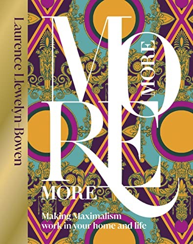 More More More: Making Maximalism Work in Your Home and Life, Llewelyn-Bowen..