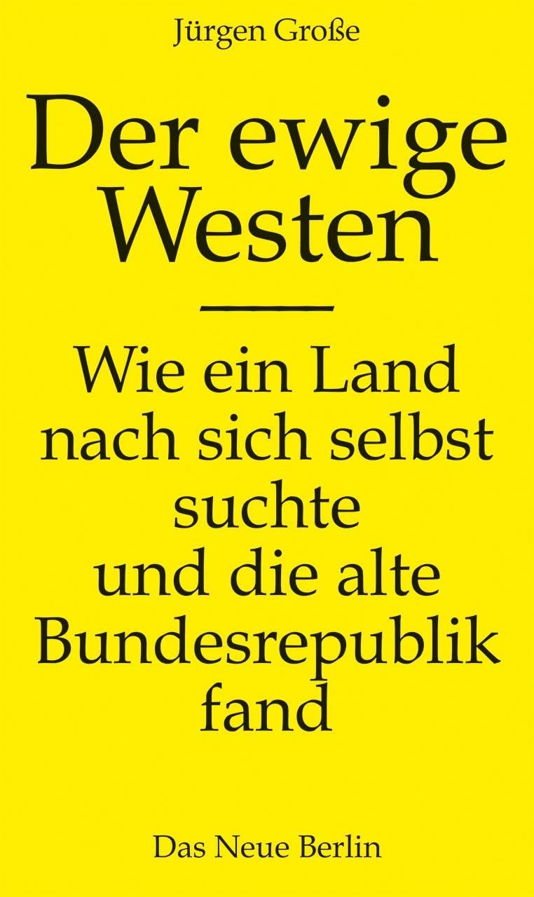 Jürgen Große Der ewige Westen: Wie ein Land nach sich se (Paperback) (UK IMPORT) Jürgen Große Der ewige Westen: Wie ein Land nach sich se (Paperback) (UK IMPORT)