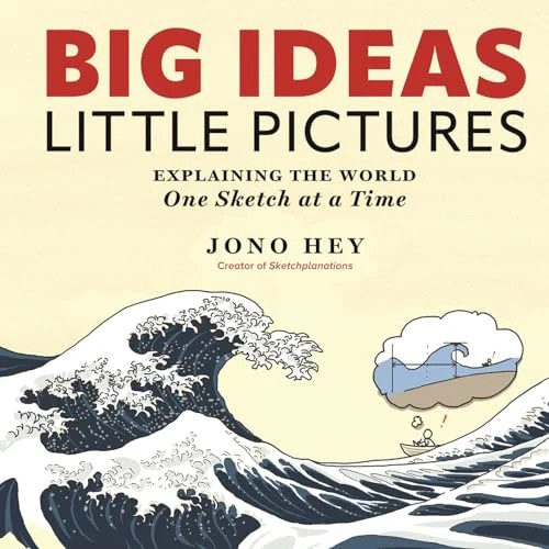 Big Ideas, Little Pictures: Explaining the World One Sketch at a Time Big Ideas, Little Pictures: Explaining the World One Sketch at a Time