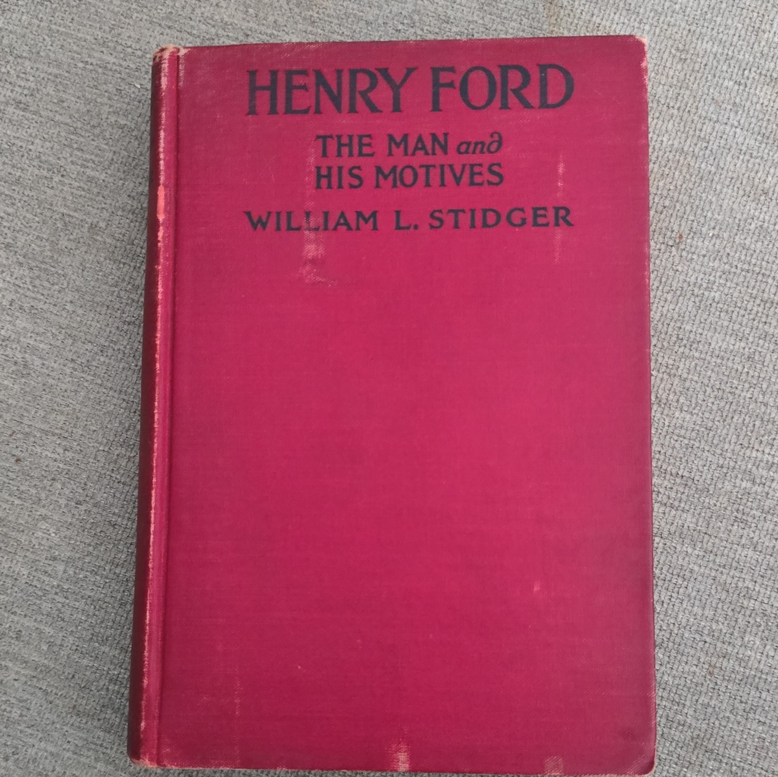William L. Stidger Henry Ford The Man and His Motives 1923 Signed William L. Stidger Henry Ford The Man and His Motives 1923 Signed
