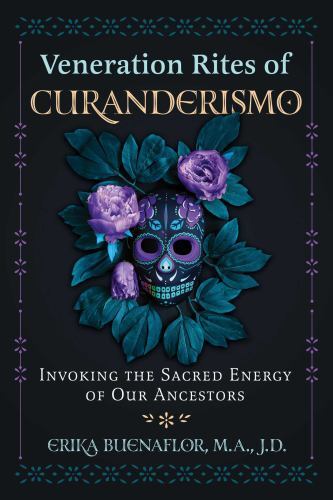 Veneration Rites of Curanderismo : Invoking the Sa Veneration Rites of Curanderismo : Invoking the Sa