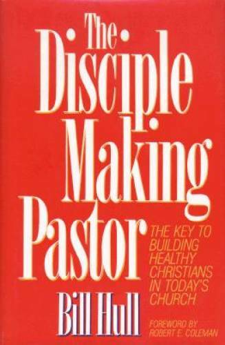 The Disciple Making Pastor - Hardcover By Hull, Bill - GOOD The Disciple Making Pastor - Hardcover By Hull, Bill - GOOD