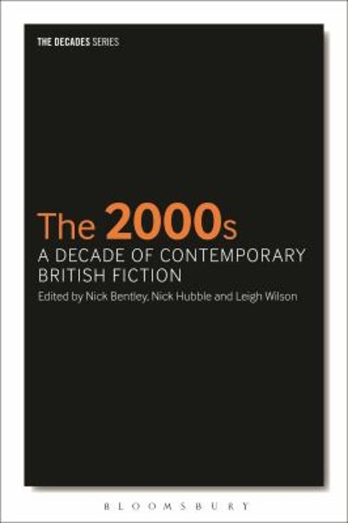The 2000s: a Decade of Contemporary British Fiction Hardcover The 2000s: a Decade of Contemporary British Fiction Hardcover