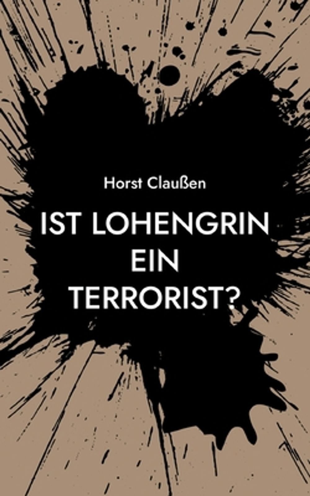 Ist Lohengrin ein Terrorist?: Persiflagen zu Oper und Schauspiel sowie und ander