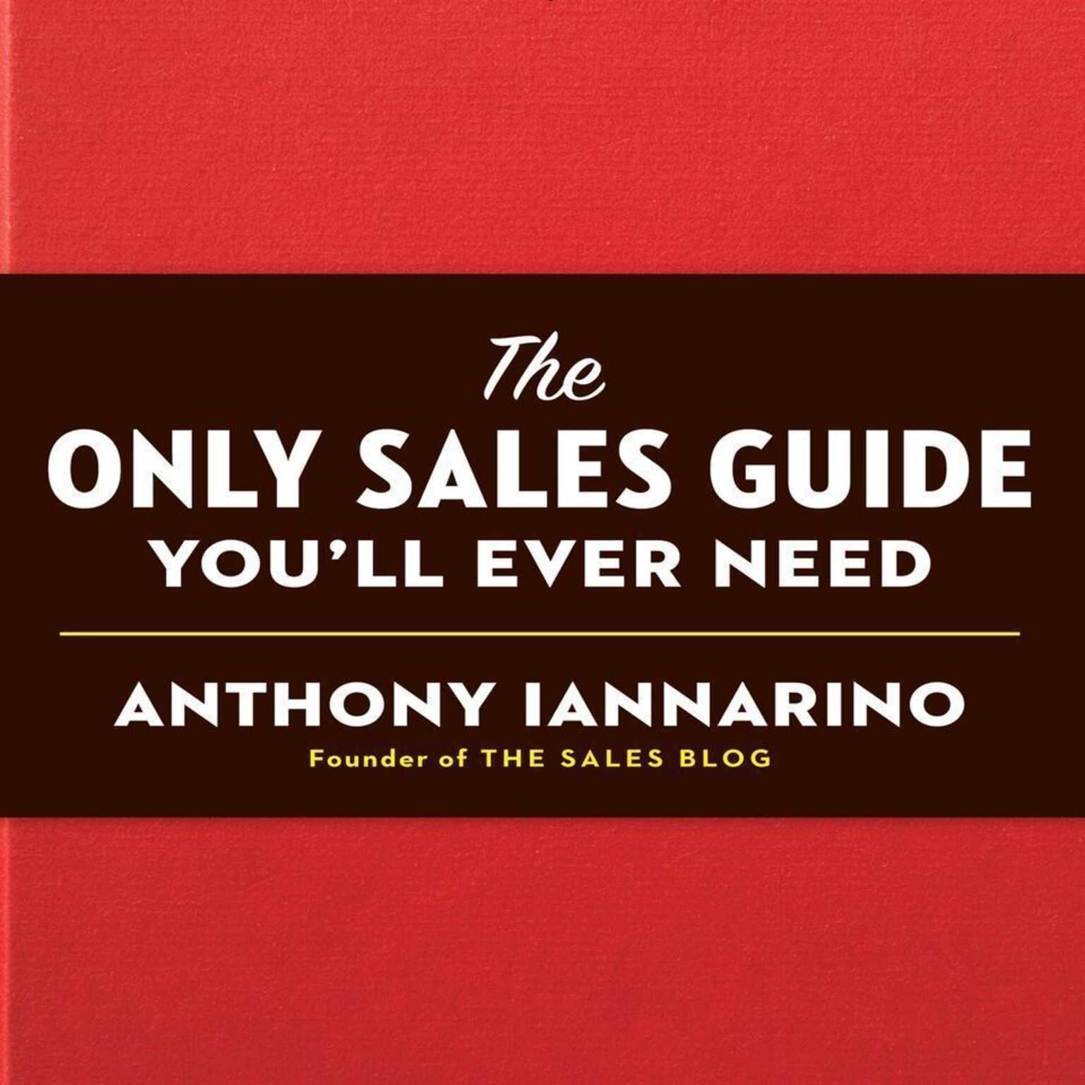 The Only Sales Guide You\'ll Ever Need by S. Anthony Iannarino (9798200603947)