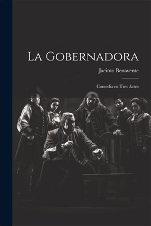 La gobernadora: Comedia en tres actos (Paperback or Softback)