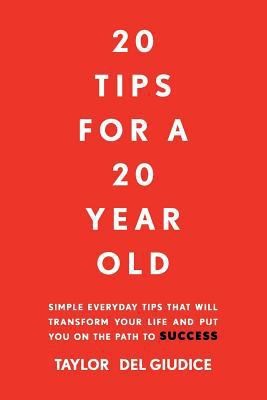 20 Tips For A 20 Year Old: Simple everyday tips that will transform your life... 20 Tips For A 20 Year Old: Simple everyday tips that will transform your life...