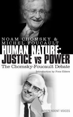 Human Nature: Justice Versus Power: The Chomsky-Foucault Debate by Noam Chomsky Human Nature: Justice Versus Power: The Chomsky-Foucault Debate by Noam Chomsky