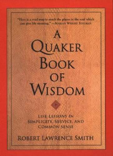 A Quaker Book of Wisdom: Life Lessons In Simplicity, Service, And Commo - GOOD A Quaker Book of Wisdom: Life Lessons In Simplicity, Service, And Commo - GOOD