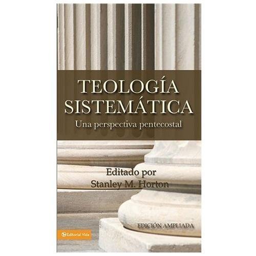 Teologia Sistematica: Una Perspectiva Pentecostal = Systematic Theology Teologia Sistematica: Una Perspectiva Pentecostal = Systematic Theology