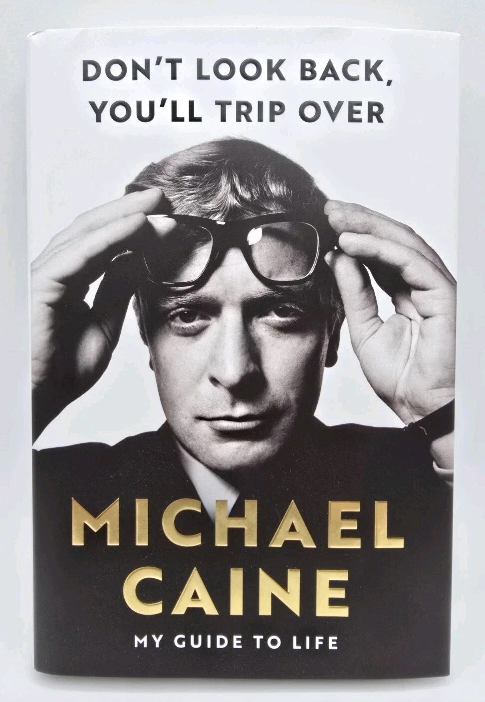 SIGNED Michael Caine Don't Look Back, You'll Trip Over: My Guide to Life w/COA
