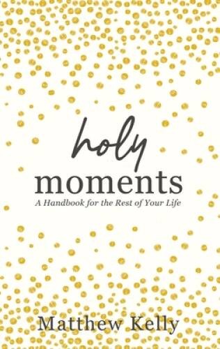 Holy Moments: A Handbook for the Rest of Your Life - Hardcover - GOOD