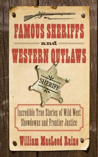 Famous Sheriffs and Western Outlaws: Incredible True Stories of Wild West - GOOD Famous Sheriffs and Western Outlaws: Incredible True Stories of Wild West - GOOD