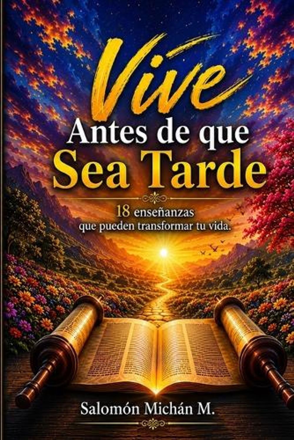 Vive Antes de Que Sea Tarde: - - 18 ense?anzas que pueden transformar tu vida by