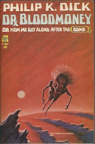 Dr. Bloodmoney, or, How we got along after the bomb