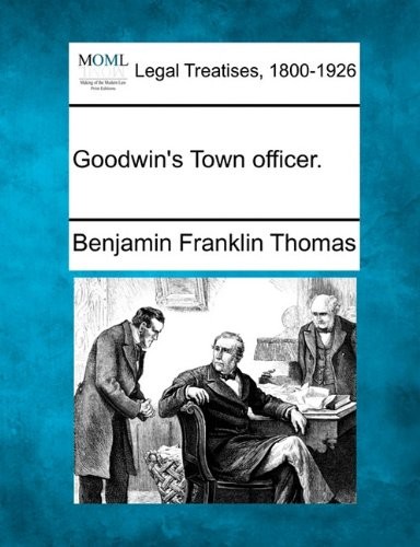 GOODWIN\'S TOWN OFFICER. By Benjamin Franklin Thomas **BRAND NEW**