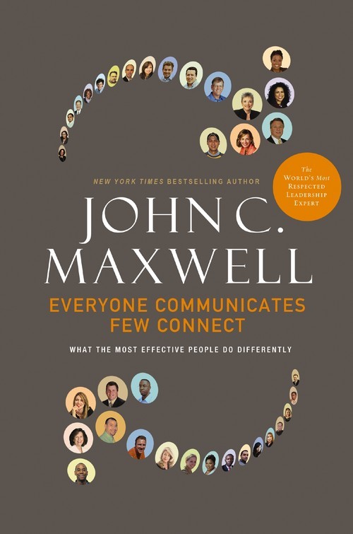 Everyone Communicates, Few Connect: ..., John C Maxwell