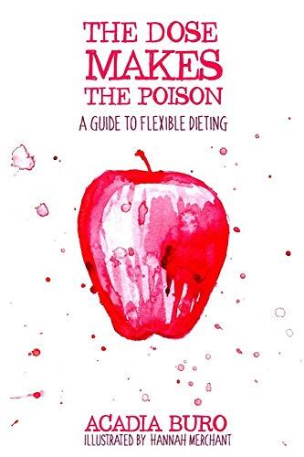 The Dose Makes the Poison: A Guide to Flexible Dieting by Buro, Merchant New-,