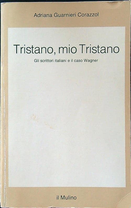 Tristano, mio Tristano. Gli scrittori italiani e il caso Wagner Tristano, mio Tristano. Gli scrittori italiani e il caso Wagner