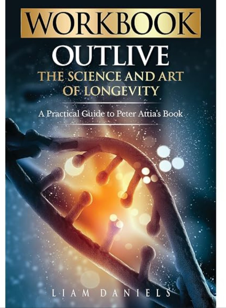 Workbook: Outlive: The Science and Art of Longevity – A Guide to Petter At...
