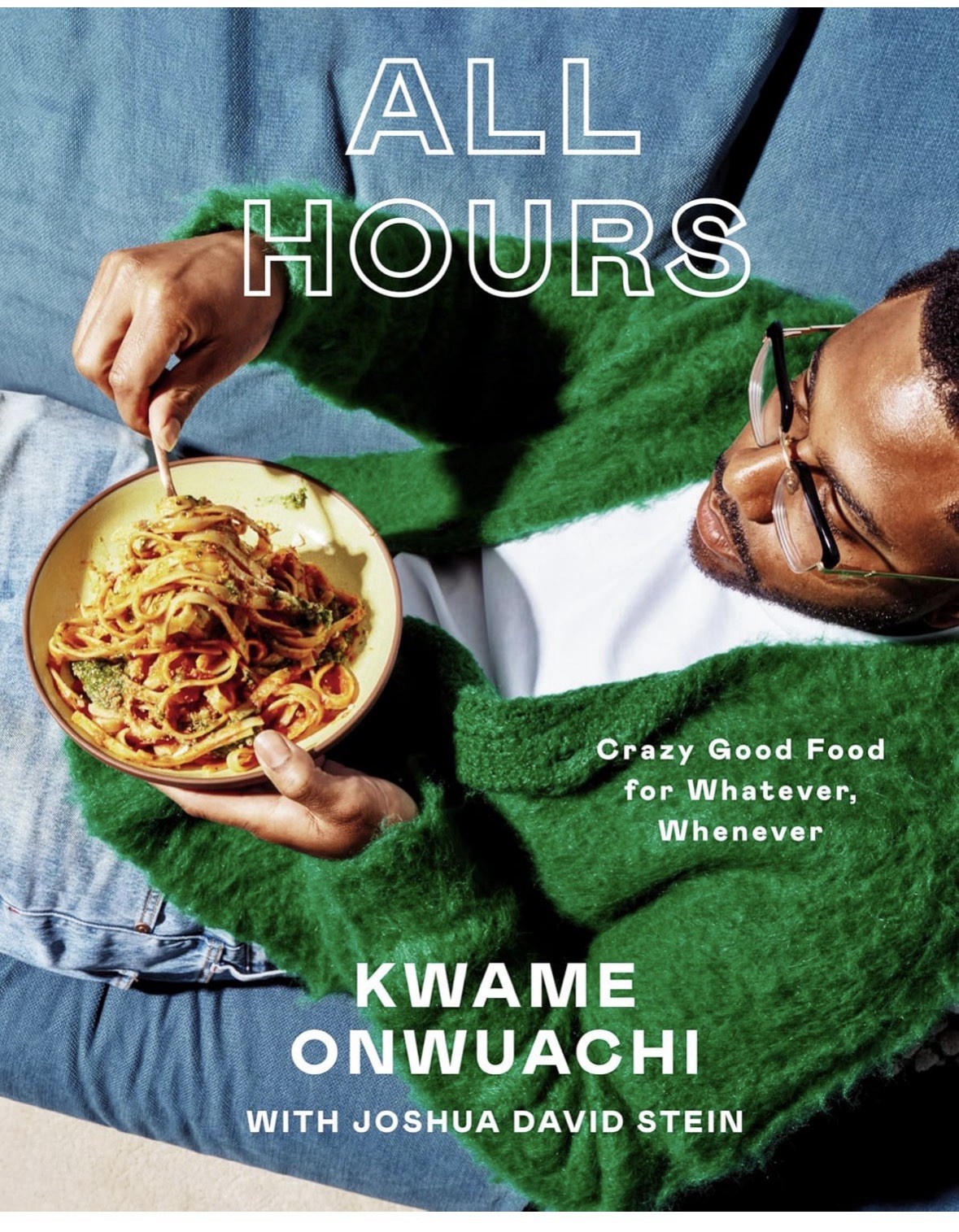 All Hours: Crazy Good Food for Whatever, Whenever: A Cookbook By Kwame Onwuachi All Hours: Crazy Good Food for Whatever, Whenever: A Cookbook By Kwame Onwuachi