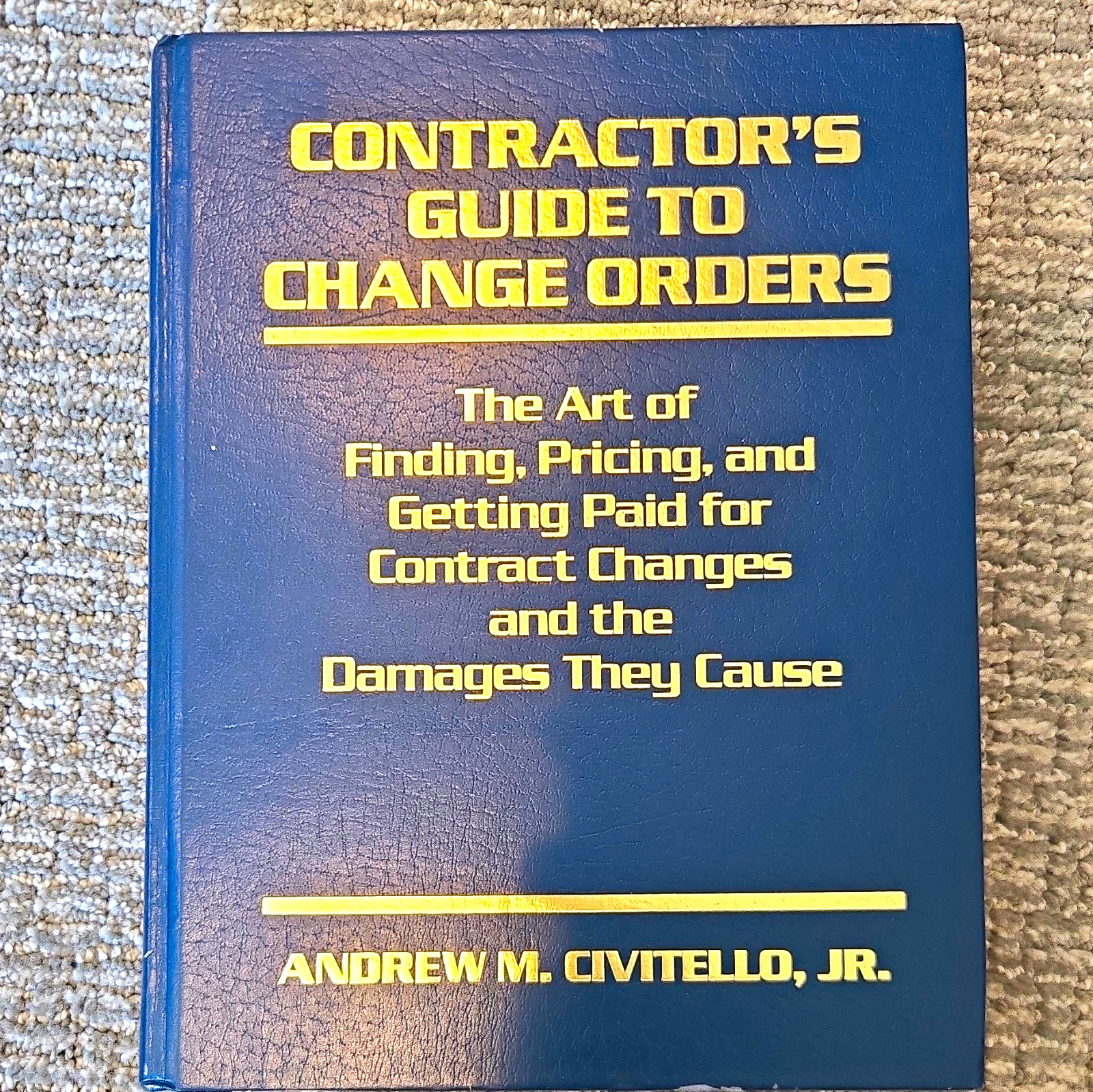 Contractor\'s Guide to Change Orders Hardcover by Andrew M. Civitello, Jr. Contractor\'s Guide to Change Orders Hardcover by Andrew M. Civitello, Jr.