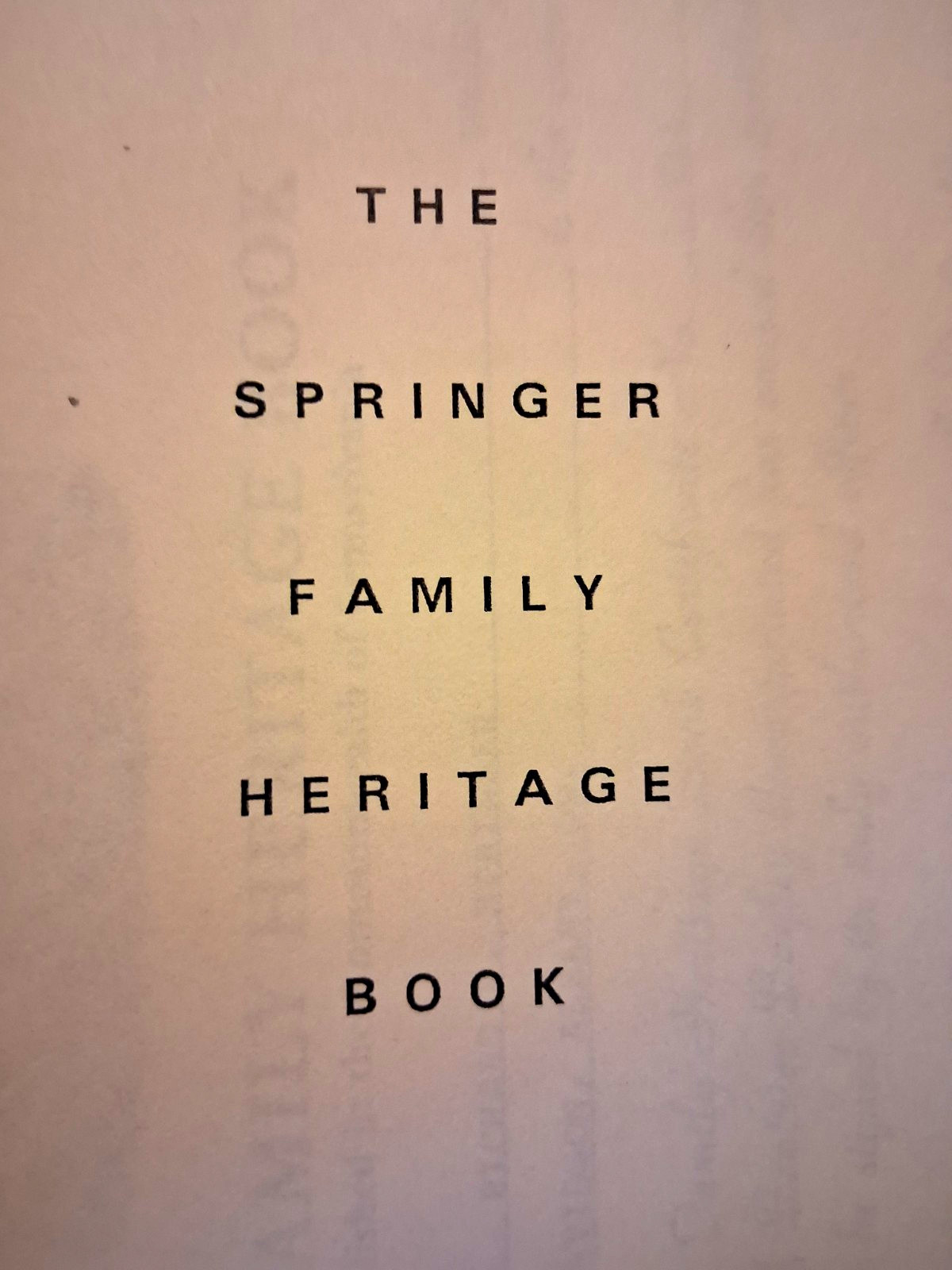 The Springer Family Heritage Book, Published by Beatrice Bayley. Inc. 1963 The Springer Family Heritage Book, Published by Beatrice Bayley. Inc. 1963