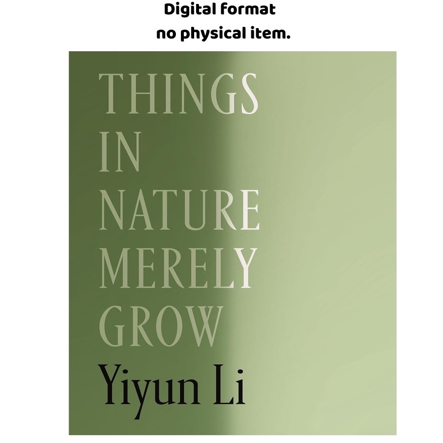 Things in Nature Merely Grow, Yiyun Li 2025 Things in Nature Merely Grow, Yiyun Li 2025