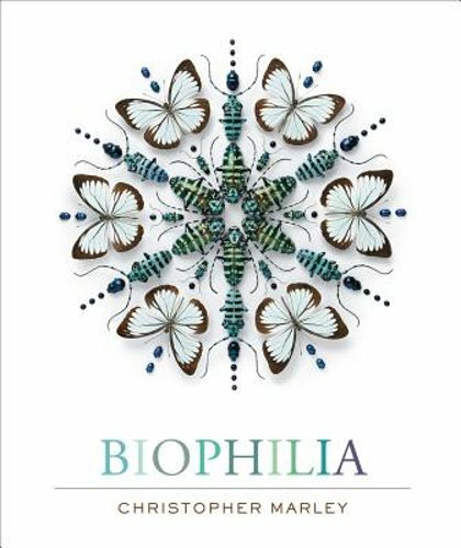 Biophilia: Christopher Marley\'s Art of Nature by Christopher Marley: New Biophilia: Christopher Marley\'s Art of Nature by Christopher Marley: New