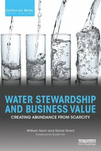 Water Stewardship and Business Value: Creating Abundance from Scarcity Water Stewardship and Business Value: Creating Abundance from Scarcity