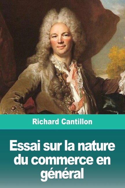 Essai Sur La Nature Du Commerce En G?N?Ral Essai Sur La Nature Du Commerce En G?N?Ral