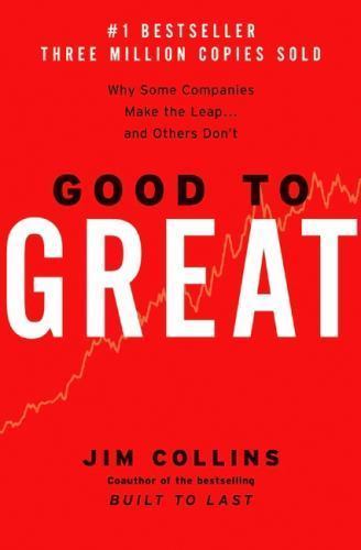 Good to Great: Why Some Companies Make the Leap...and Others Don't Good to Great: Why Some Companies Make the Leap...and Others Don't