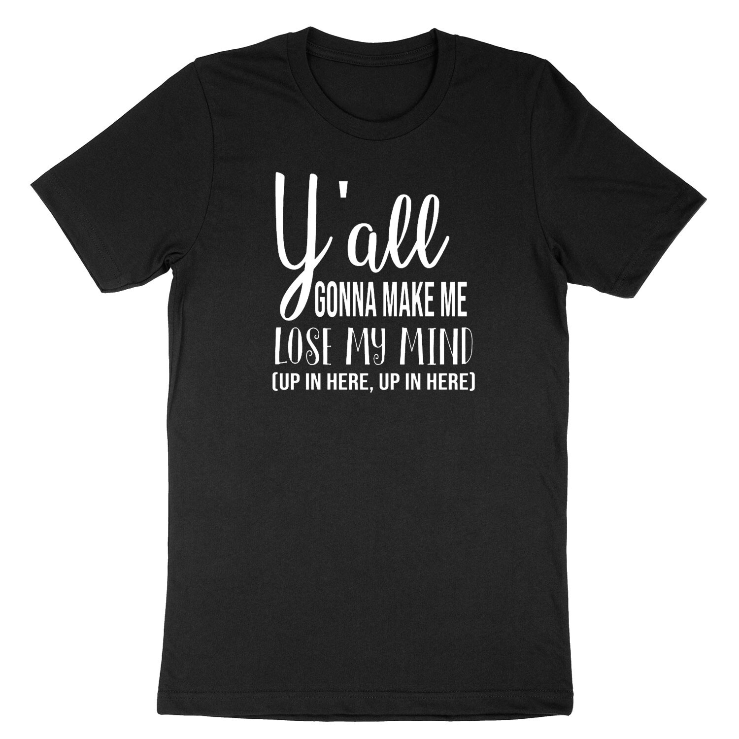 Funny Mom Shirts Y'all Gonna Make Me Lose My Mind Shirts Mom Life Tee Tshirt