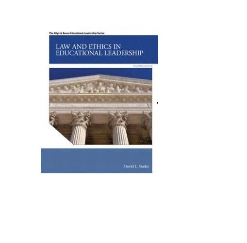 Law and Ethics in Educational Leadership by David L. Stader Law and Ethics in Educational Leadership by David L. Stader