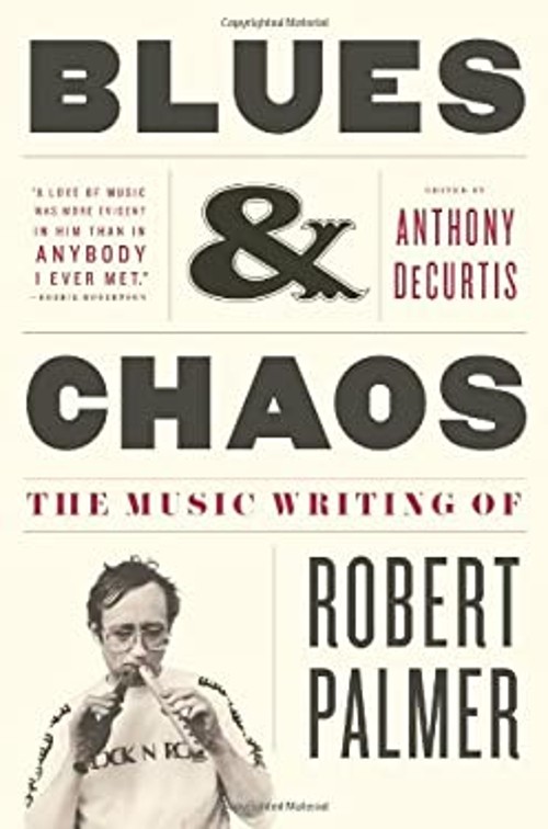 Blues and Chaos : The Music Writing of Robert Palmer Hardcover Ro Blues and Chaos : The Music Writing of Robert Palmer Hardcover Ro