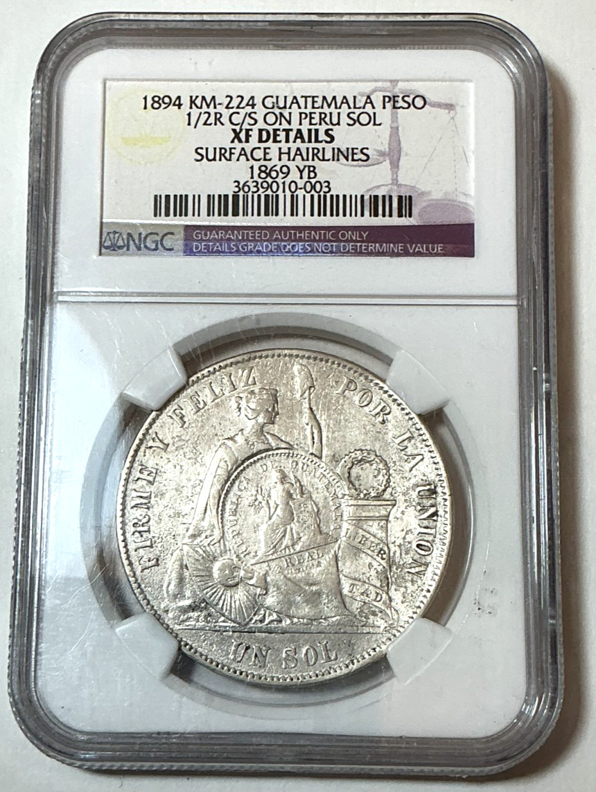 Guatemala 1894 1/2 Real Peru Sol 1869 YB NGC XF C/m Counter mark stamp NGC Guatemala 1894 1/2 Real Peru Sol 1869 YB NGC XF C/m Counter mark stamp NGC