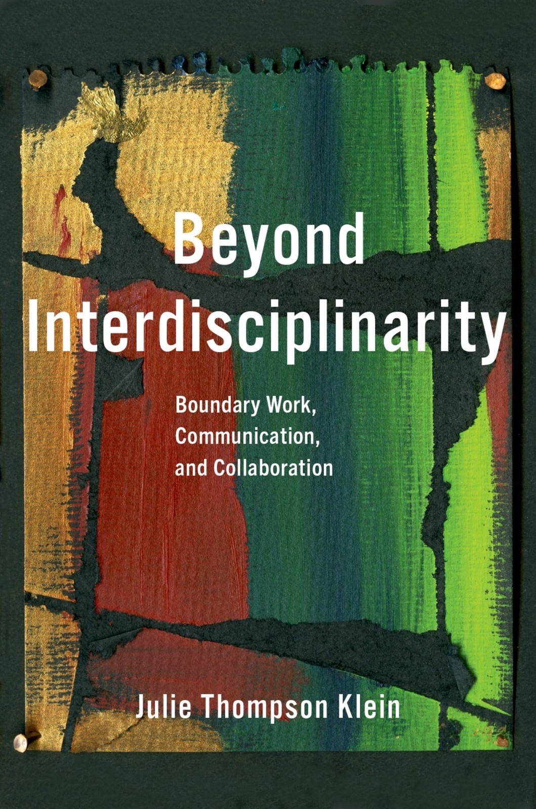 Beyond Interdisciplinarity: Boundary Work, Communication, and Collaboration Beyond Interdisciplinarity: Boundary Work, Communication, and Collaboration