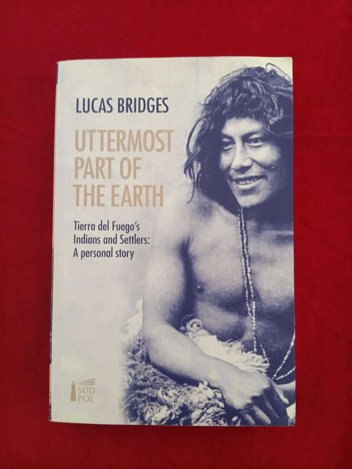 Uttermost Part of the Earth by E. Lucas Bridges Uttermost Part of the Earth by E. Lucas Bridges