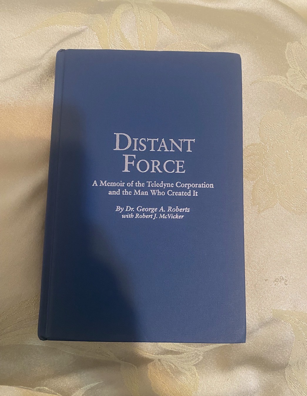 Distant Force: A Memoir of the Teledyne Corporation George A Roberts w/ CD No DJ Distant Force: A Memoir of the Teledyne Corporation George A Roberts w/ CD No DJ