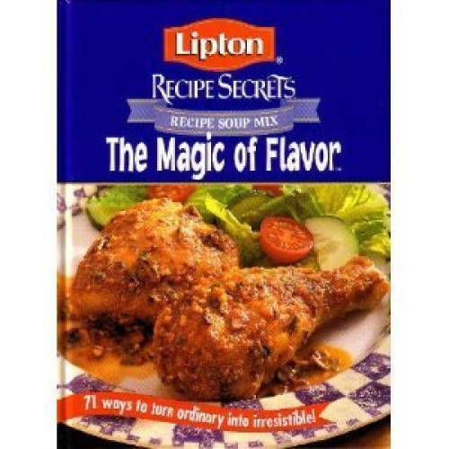 Lipton Recipe Secrets The Magic of Flavor (71 Ways To Turn Ordinary Into - GOOD Lipton Recipe Secrets The Magic of Flavor (71 Ways To Turn Ordinary Into - GOOD