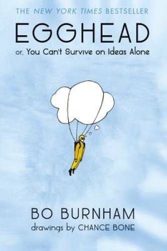 Egghead: Or, You Can't Survive on Ideas Alone - Paperback By Burnham, Bo - GOOD Egghead: Or, You Can't Survive on Ideas Alone - Paperback By Burnham, Bo - GOOD