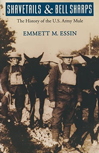 SHAVETAILS AND BELL SHARPS: THE HISTORY OF THE U.S. ARMY By Emmett M. Essin NEW