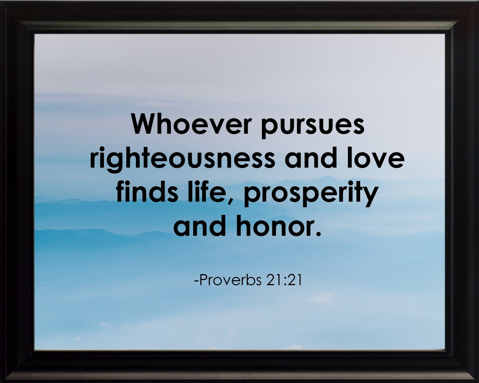 Proverbs 21:21 Whoever Pursues Poster Print Picture or Framed Wall Art