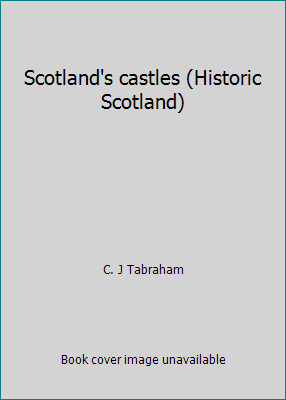 Scotland\'s castles (Historic Scotland) by C. J Tabraham Scotland\'s castles (Historic Scotland) by C. J Tabraham