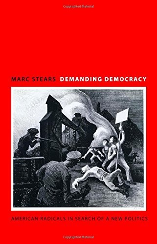 DEMANDING DEMOCRACY: AMERICAN RADICALS IN SEARCH OF A NEW By Marc Stears **NEW**