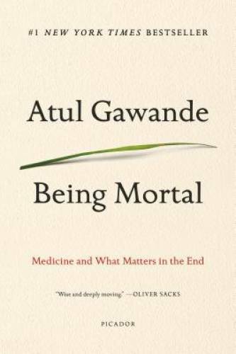 Being Mortal: Medicine and What Matters in the End - Paperback - GOOD Being Mortal: Medicine and What Matters in the End - Paperback - GOOD