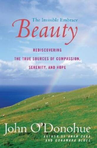 Beauty: The Invisible Embrace - Paperback By O\'Donohue, John - GOOD Beauty: The Invisible Embrace - Paperback By O\'Donohue, John - GOOD
